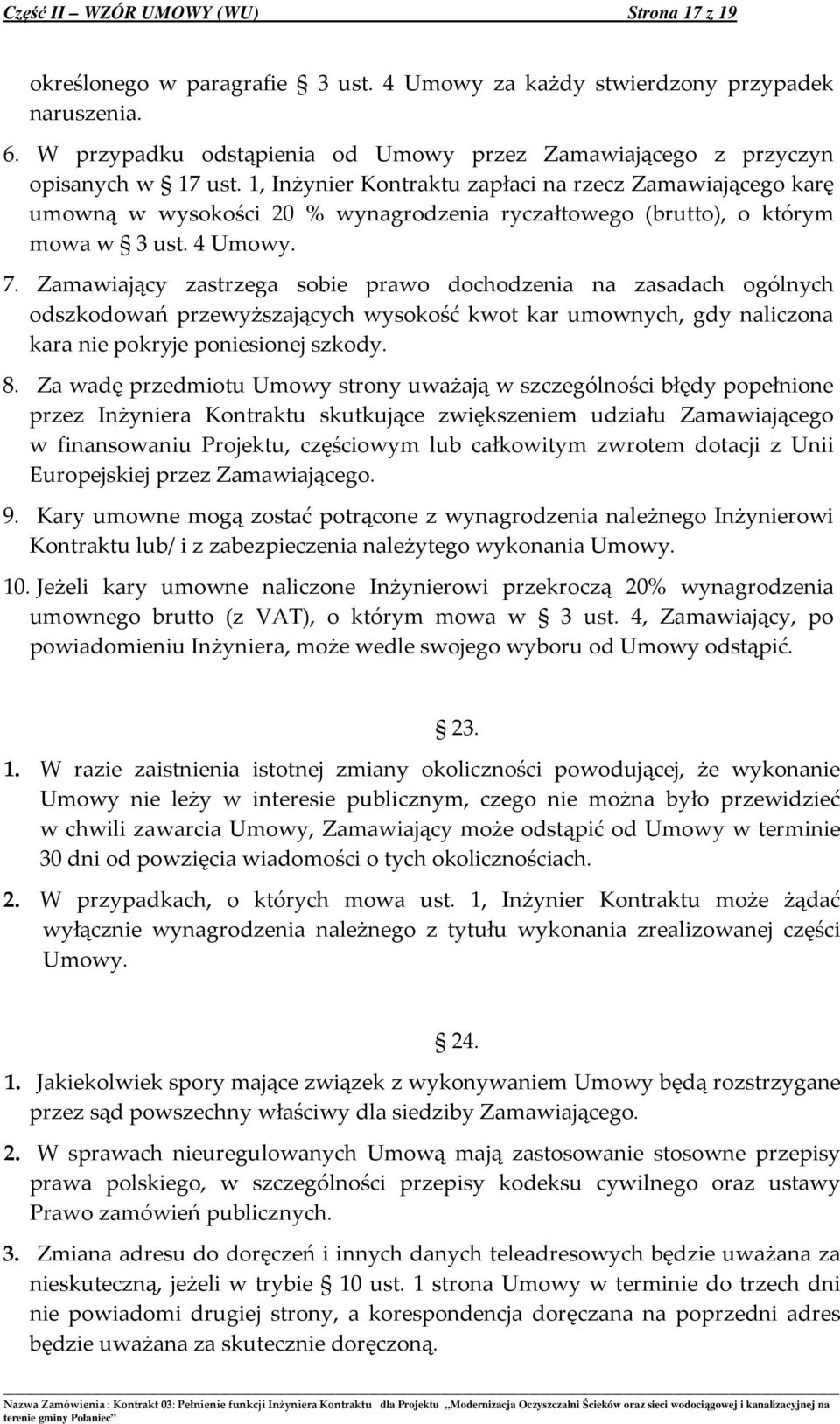 1, Inżynier Kontraktu zapłaci na rzecz Zamawiającego karę umowną w wysokości 20 % wynagrodzenia ryczałtowego (brutto), o którym mowa w 3 ust. 4 Umowy. 7.