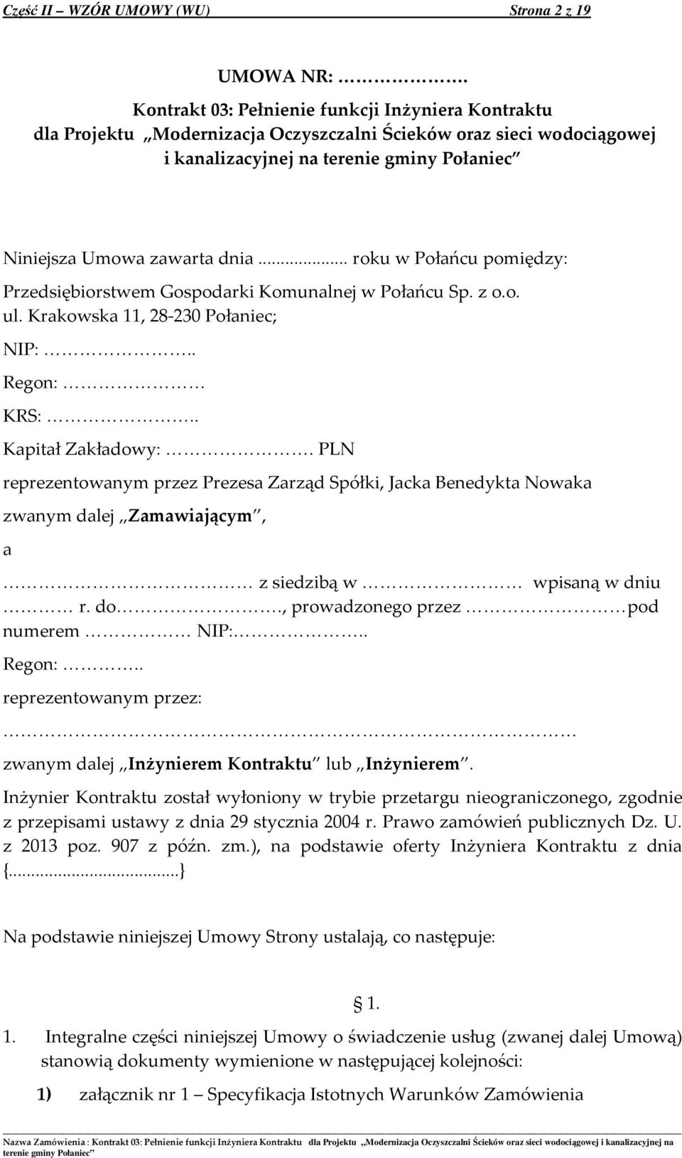 .. roku w Połańcu pomiędzy: Przedsiębiorstwem Gospodarki Komunalnej w Połańcu Sp. z o.o. ul. Krakowska 11, 28-230 Połaniec; NIP:.. Regon: KRS:.. Kapitał Zakładowy:.