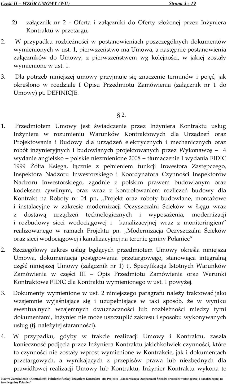 1, pierwszeństwo ma Umowa, a następnie postanowienia załączników do Umowy, z pierwszeństwem wg kolejności, w jakiej zostały wymienione w ust. 1. 3.