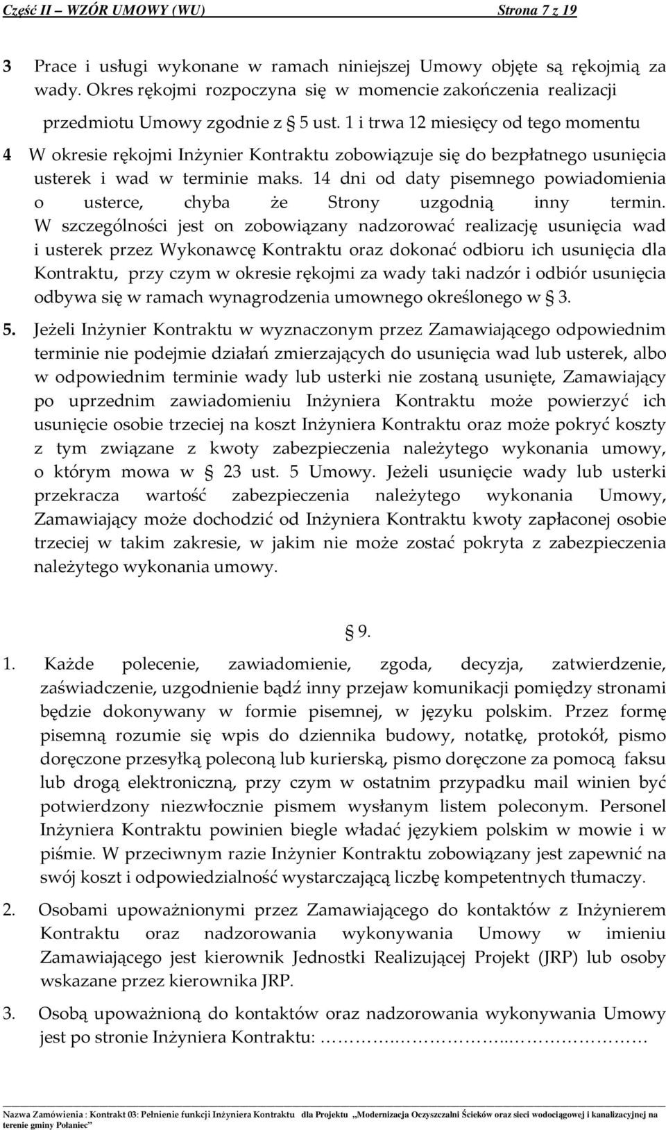 1 i trwa 12 miesięcy od tego momentu 4 W okresie rękojmi Inżynier Kontraktu zobowiązuje się do bezpłatnego usunięcia usterek i wad w terminie maks.