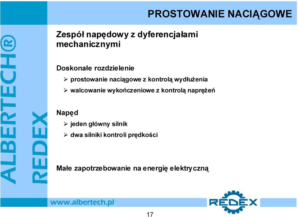 walcowanie wykończeniowe z kontrolą naprężeń Napęd jeden główny silnik