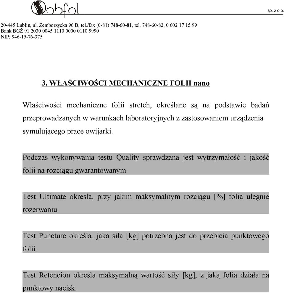 Podczas wykonywania testu Quality sprawdzana jest wytrzymałość i jakość folii na rozciągu gwarantowanym.