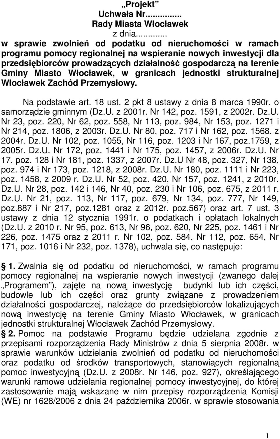 Włocławek, w granicach jednostki strukturalnej Włocławek Zachód Przemysłowy. Na podstawie art. 18 ust. 2 pkt 8 ustawy z dnia 8 marca 1990r. o samorządzie gminnym (Dz.U. z 2001r. Nr 142, poz.