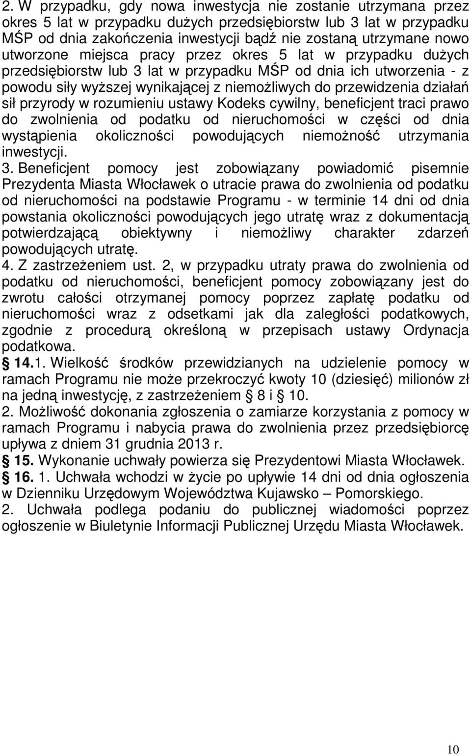 działań sił przyrody w rozumieniu ustawy Kodeks cywilny, beneficjent traci prawo do zwolnienia od podatku od nieruchomości w części od dnia wystąpienia okoliczności powodujących niemoŝność utrzymania