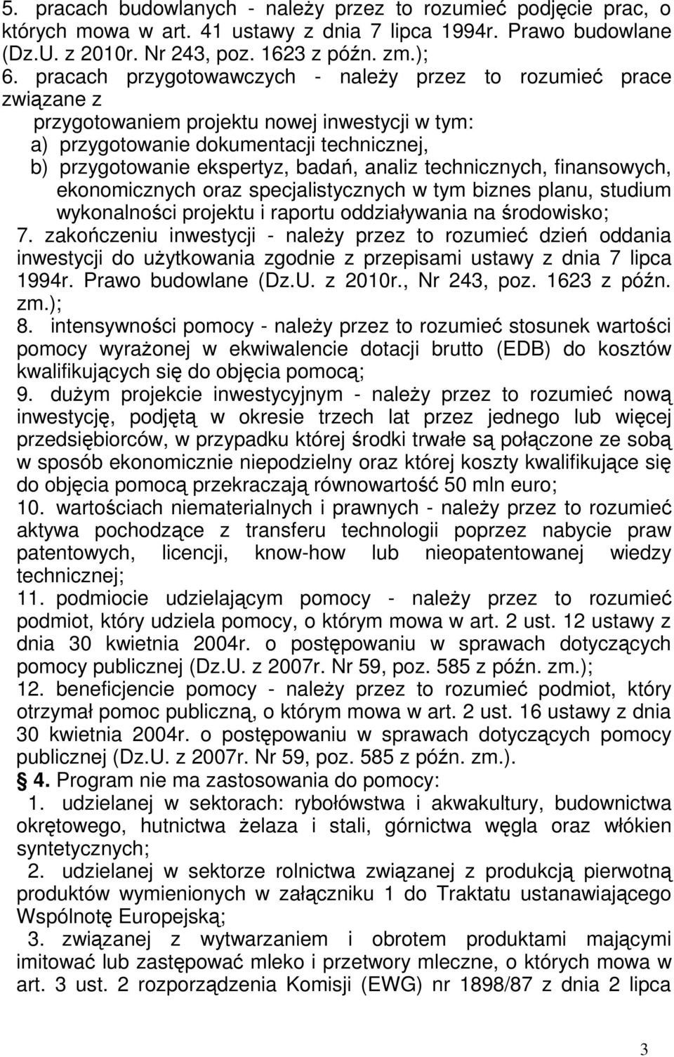 analiz technicznych, finansowych, ekonomicznych oraz specjalistycznych w tym biznes planu, studium wykonalności projektu i raportu oddziaływania na środowisko; 7.