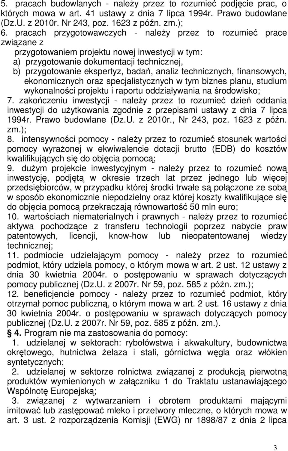 analiz technicznych, finansowych, ekonomicznych oraz specjalistycznych w tym biznes planu, studium wykonalności projektu i raportu oddziaływania na środowisko; 7.