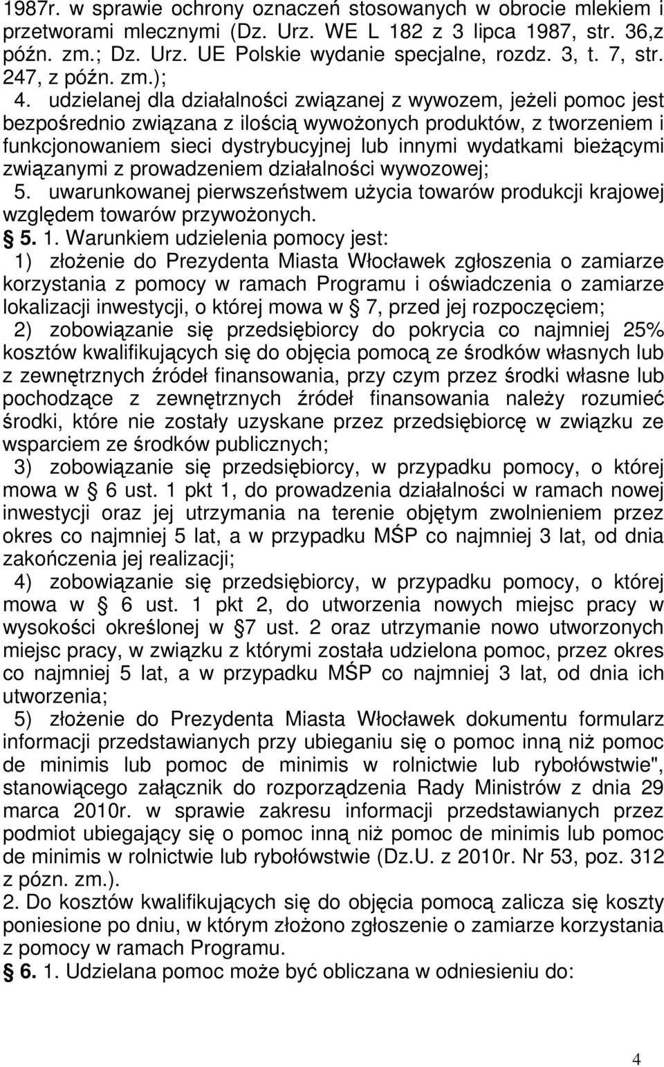 udzielanej dla działalności związanej z wywozem, jeŝeli pomoc jest bezpośrednio związana z ilością wywoŝonych produktów, z tworzeniem i funkcjonowaniem sieci dystrybucyjnej lub innymi wydatkami