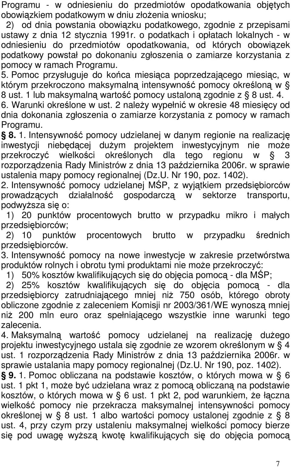 o podatkach i opłatach lokalnych - w odniesieniu do przedmiotów opodatkowania, od których obowiązek podatkowy powstał po dokonaniu zgłoszenia o zamiarze korzystania z pomocy w ramach Programu. 5.