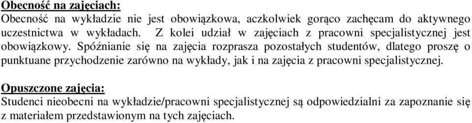 Spóźnianie się na zajęcia rozprasza pozostałych studentów, dlatego proszę o punktuane przychodzenie zarówno na wykłady, jak i na