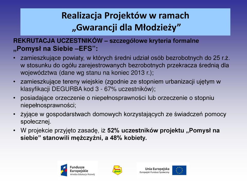 ); zamieszkujące tereny wiejskie (zgodnie ze stopniem urbanizacji ujętym w klasyfikacji DEGURBA kod 3-67% uczestników); posiadające orzeczenie o niepełnosprawności