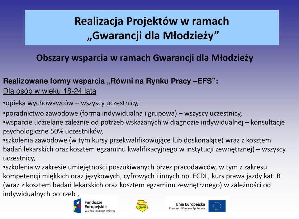 przekwalifikowujące lub doskonalące) wraz z kosztem badań lekarskich oraz kosztem egzaminu kwalifikacyjnego w instytucji zewnętrznej) wszyscy uczestnicy, szkolenia w zakresie umiejętności