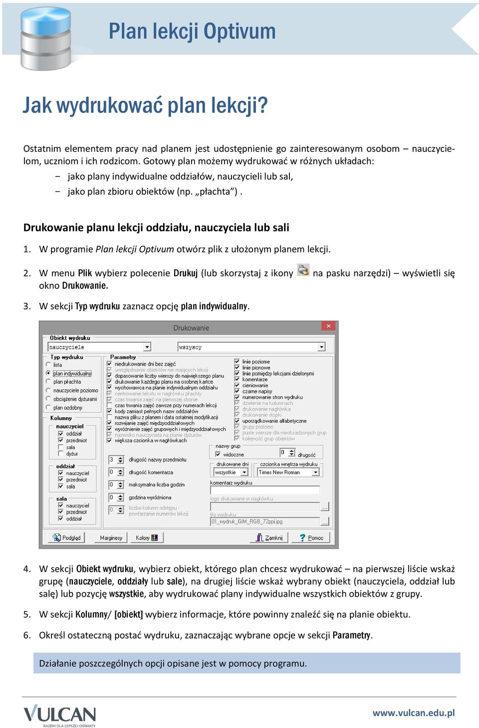 Drukowanie planu lekcji oddziału, nauczyciela lub sali 1. W programie Plan lekcji Optivum otwórz plik z ułożonym planem lekcji. 2.