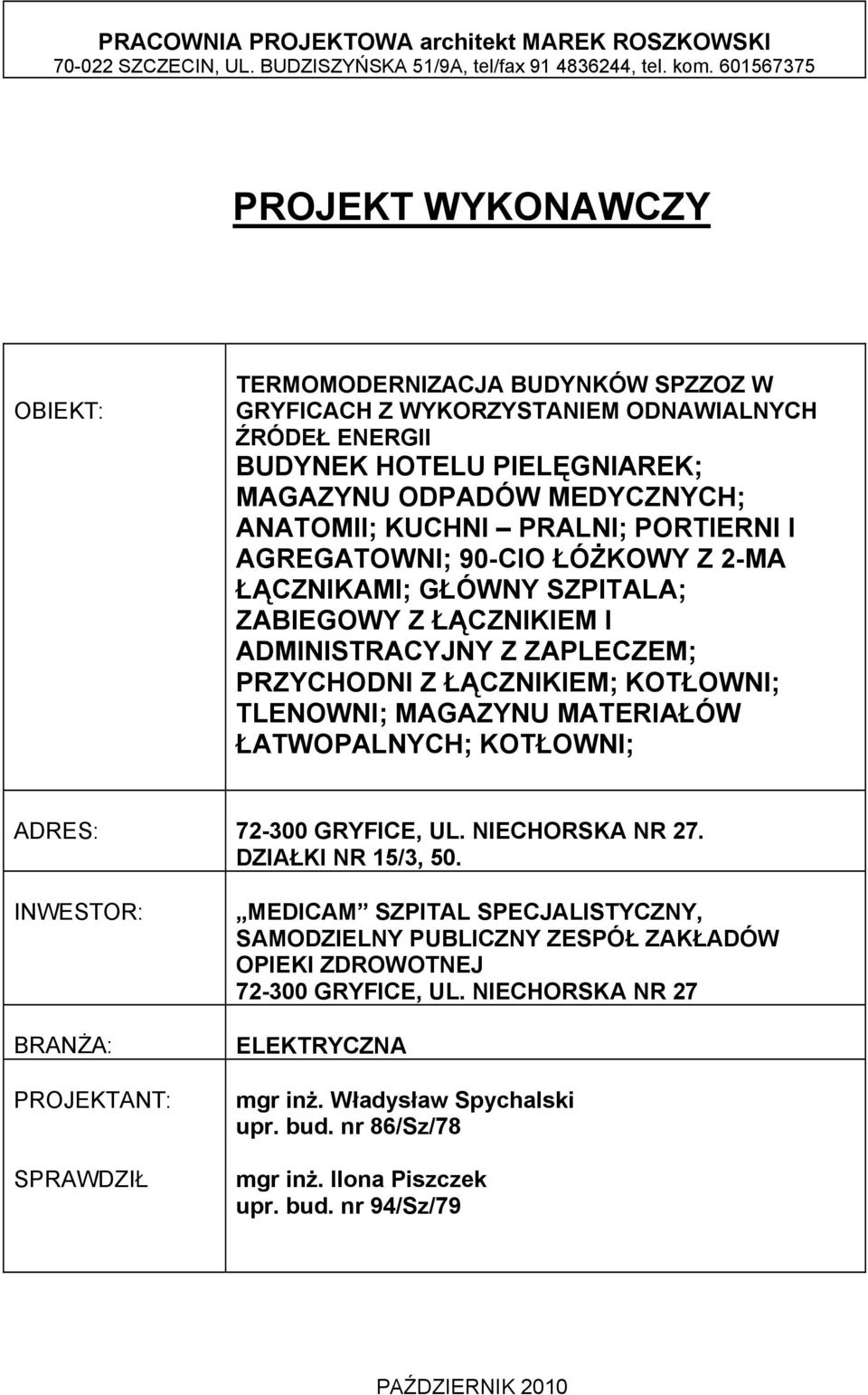 KUCHNI PRALNI; PORTIERNI I AGREGATOWNI; 90-CIO ŁÓŻKOWY Z 2-MA ŁĄCZNIKAMI; GŁÓWNY SZPITALA; ZABIEGOWY Z ŁĄCZNIKIEM I ADMINISTRACYJNY Z ZAPLECZEM; PRZYCHODNI Z ŁĄCZNIKIEM; KOTŁOWNI; TLENOWNI; MAGAZYNU