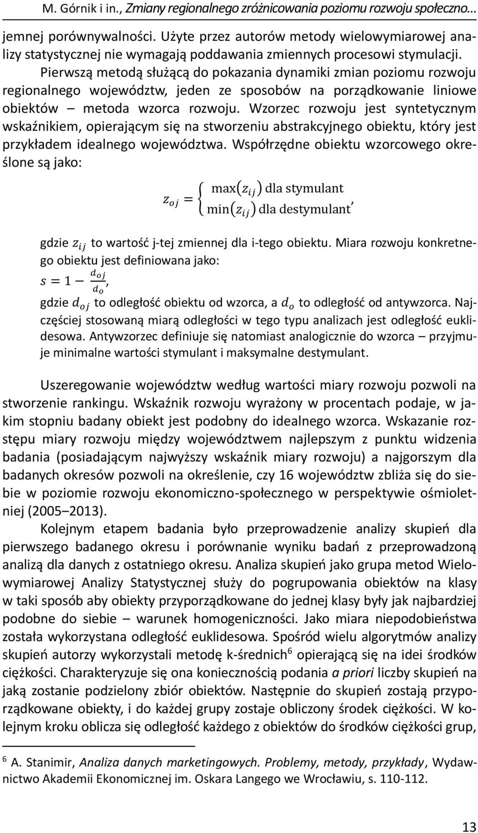 Pierwszą metodą służącą do pokazania dynamiki zmian poziomu rozwoju regionalnego województw, jeden ze sposobów na porządkowanie liniowe obiektów metoda wzorca rozwoju.