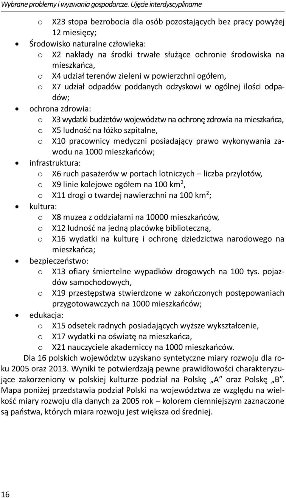 mieszkańca, o X4 udział terenów zieleni w powierzchni ogółem, o X7 udział odpadów poddanych odzyskowi w ogólnej ilości odpadów; ochrona zdrowia: o X3 wydatki budżetów województw na ochronę zdrowia na