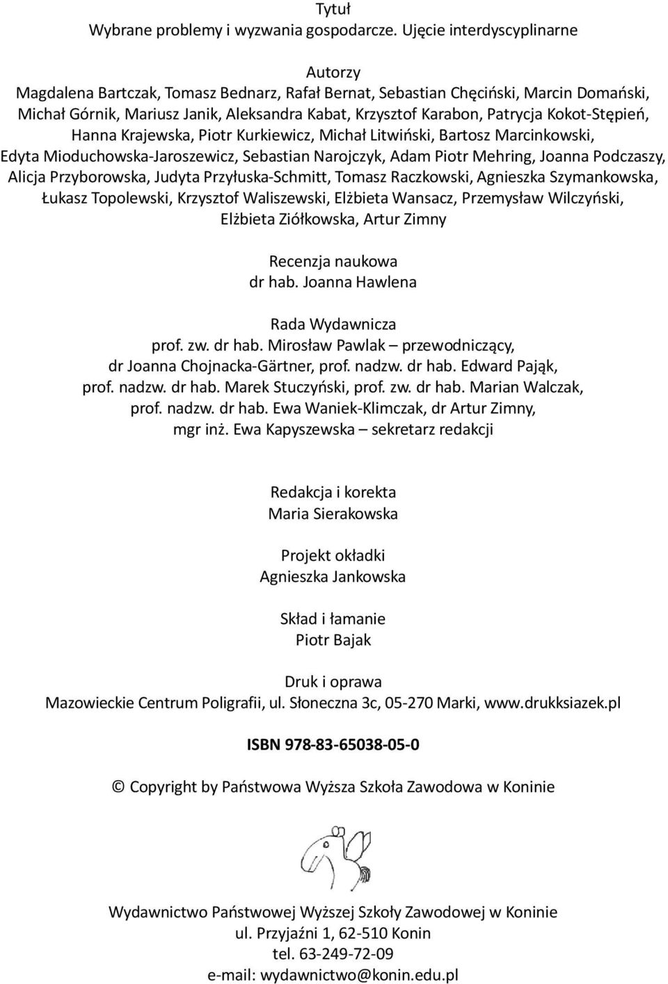 Kokot-Stępień, Hanna Krajewska, Piotr Kurkiewicz, Michał Litwiński, Bartosz Marcinkowski, Edyta Mioduchowska-Jaroszewicz, Sebastian Narojczyk, Adam Piotr Mehring, Joanna Podczaszy, Alicja