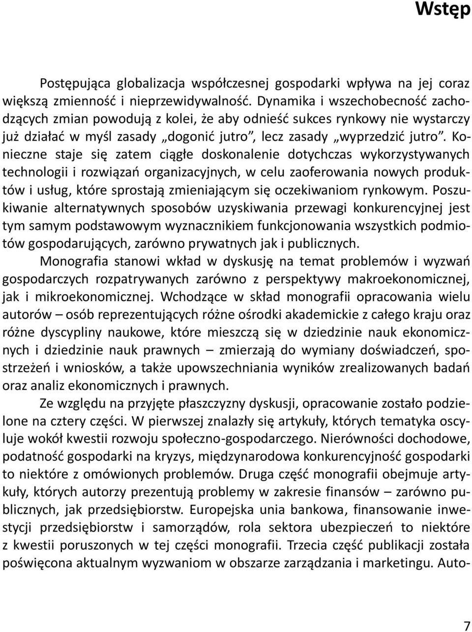 Konieczne staje się zatem ciągłe doskonalenie dotychczas wykorzystywanych technologii i rozwiązań organizacyjnych, w celu zaoferowania nowych produktów i usług, które sprostają zmieniającym się