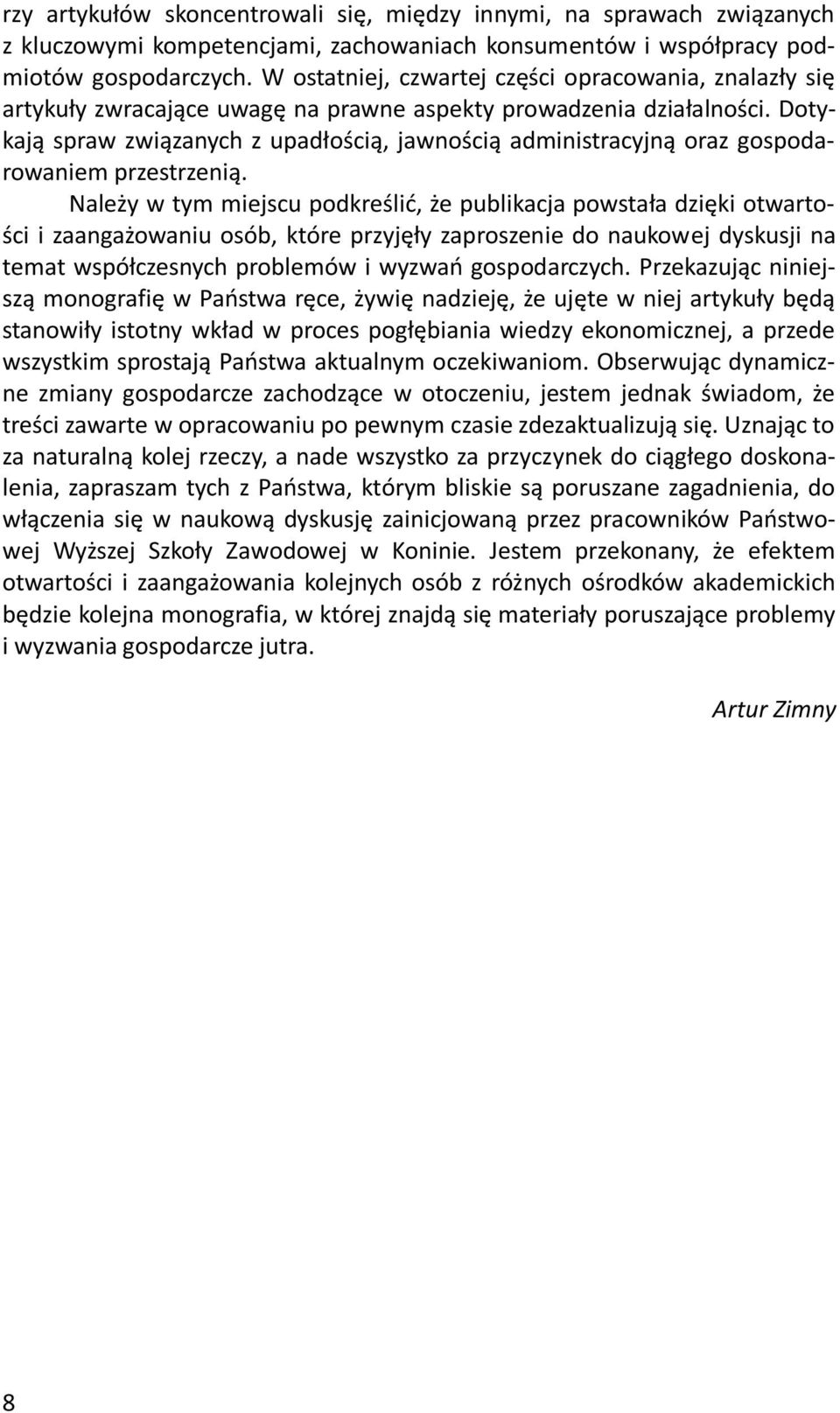 Dotykają spraw związanych z upadłością, jawnością administracyjną oraz gospodarowaniem przestrzenią.