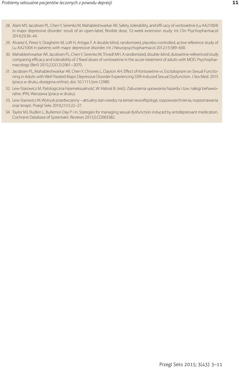 Alvarez E, Perez V, Dragheim M, Loft H, Artigas F. A double blind, randomized, placebo-controlled, active reference study of Lu AA214 in patients with major depressive disorder.