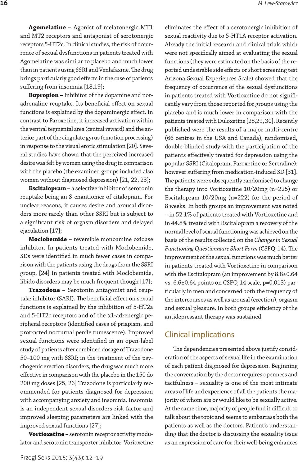The drug brings particularly good effects in the case of patients suffering from insomnia [18,19]; Bupropion Inhibitor of the dopamine and noradrenaline reuptake.