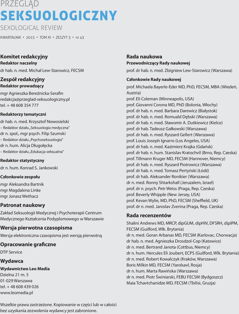 Krzysztof Nowosielski Redaktor działu Seksuologia medyczna dr n. społ., mgr psych. Filip Szumski Redaktor działu Psychoseksuologia dr n. hum.