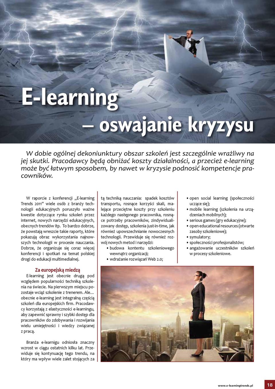 W raporci z konfrncji E Trnds 2011 wil osób z branży tchnologii dukacyjnych poruszyło ważn kwsti dotycząc rynku szkolń przz intrnt, nowych narzędzi dukacyjnych, obcnych trndów itp.