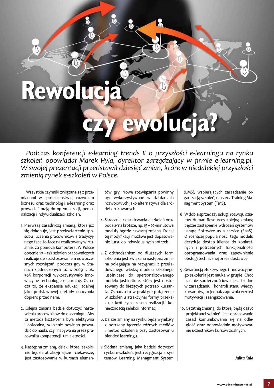 Wszystki czynniki związan są z przmianami w społczństwi, rozwojm biznsu oraz tchnologii oraz prowadzić mają do optymalizacji, prsonalizacji i indywidualizacji szkolń. 1.