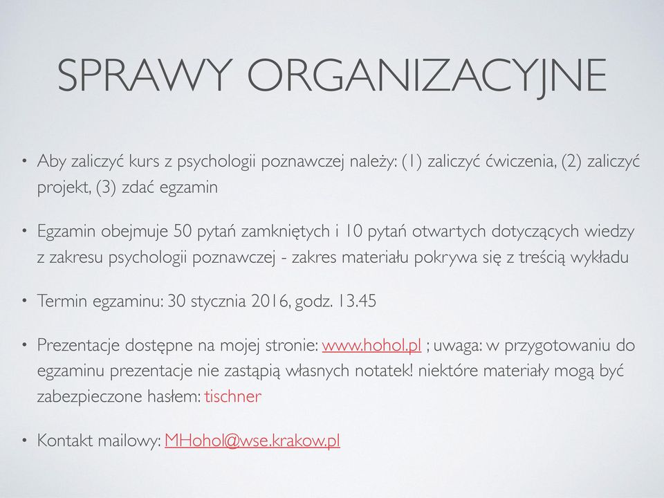 treścią wykładu Termin egzaminu: 30 stycznia 2016, godz. 13.45 Prezentacje dostępne na mojej stronie: www.hohol.