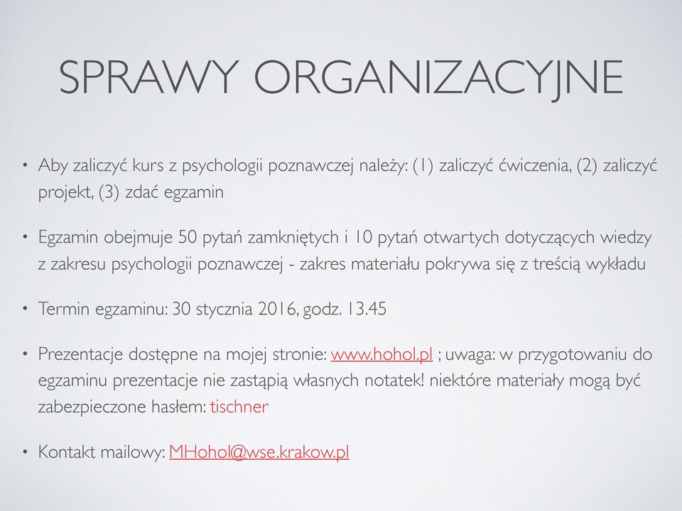 treścią wykładu Termin egzaminu: 30 stycznia 2016, godz. 13.45 Prezentacje dostępne na mojej stronie: www.hohol.