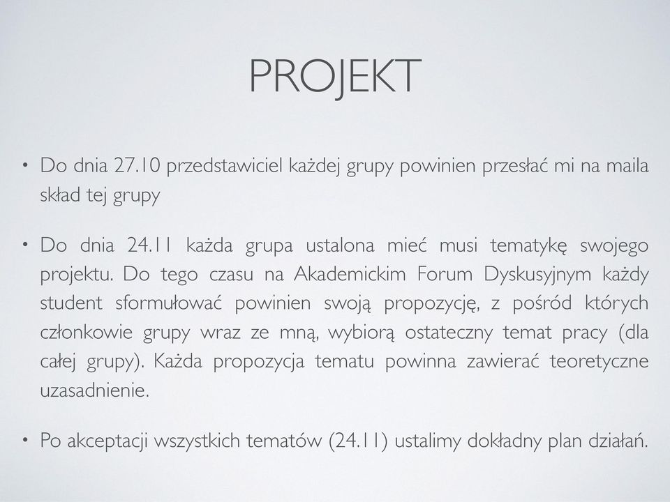 Do tego czasu na Akademickim Forum Dyskusyjnym każdy student sformułować powinien swoją propozycję, z pośród których