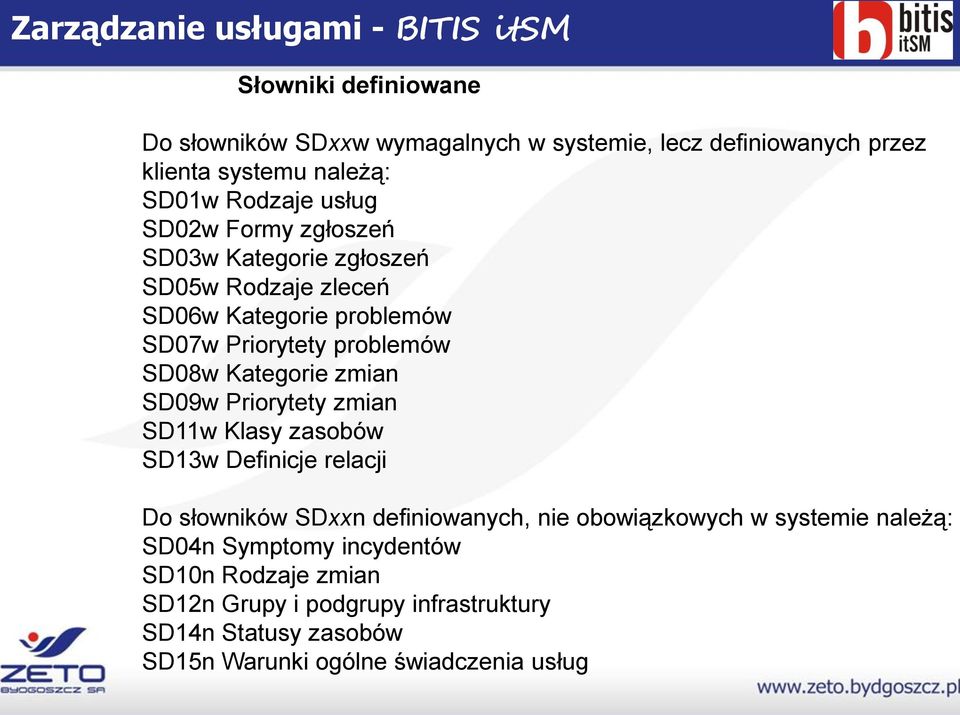 SD09w Priorytety zmian SD11w Klasy zasobów SD13w Definicje relacji Do słowników SDxxn definiowanych, nie obowiązkowych w systemie należą: