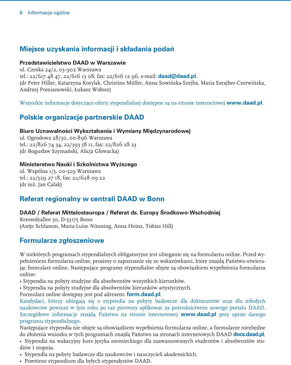 (dr Peter Hiller, Katarzyna Kosylak, Christine Müller, Anna Sowińska-Szejba, Maria Szrajber-Czerwińska, Andrzej Pomianowski, Łukasz Wołosz) Wszystkie informacje dotyczące oferty stypendialnej
