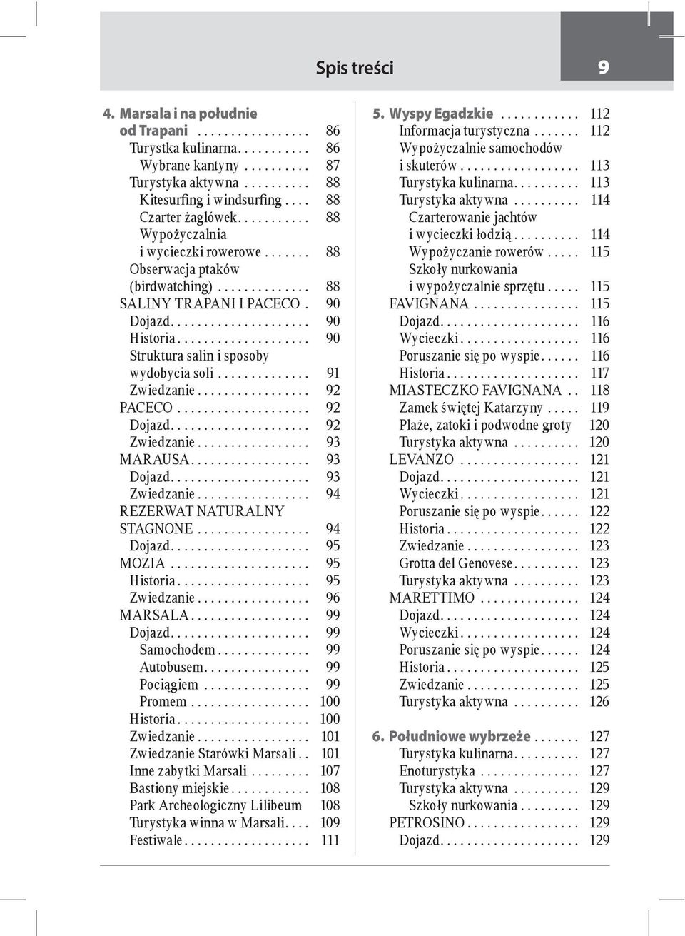 .. 100... 101.. 101 Inne zabytki Marsali......... 107... 108 108 Turystyka winna w Marsali... 109 Festiwale... 111 5. Wyspy Egadzkie............ 112... 112.................. 113 Turystyka kulinarna.