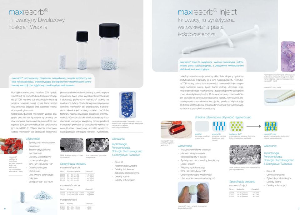 Homogeniczna budowa materiału: 60% hydroksyapatytu (HA) oraz 40% beta fosforanu trójwapnia (β-tcp) ma dwie fazy aktywności mineralnej: wspiera tworzenie nowej, żywej tkanki kostnej oraz utrzymuje