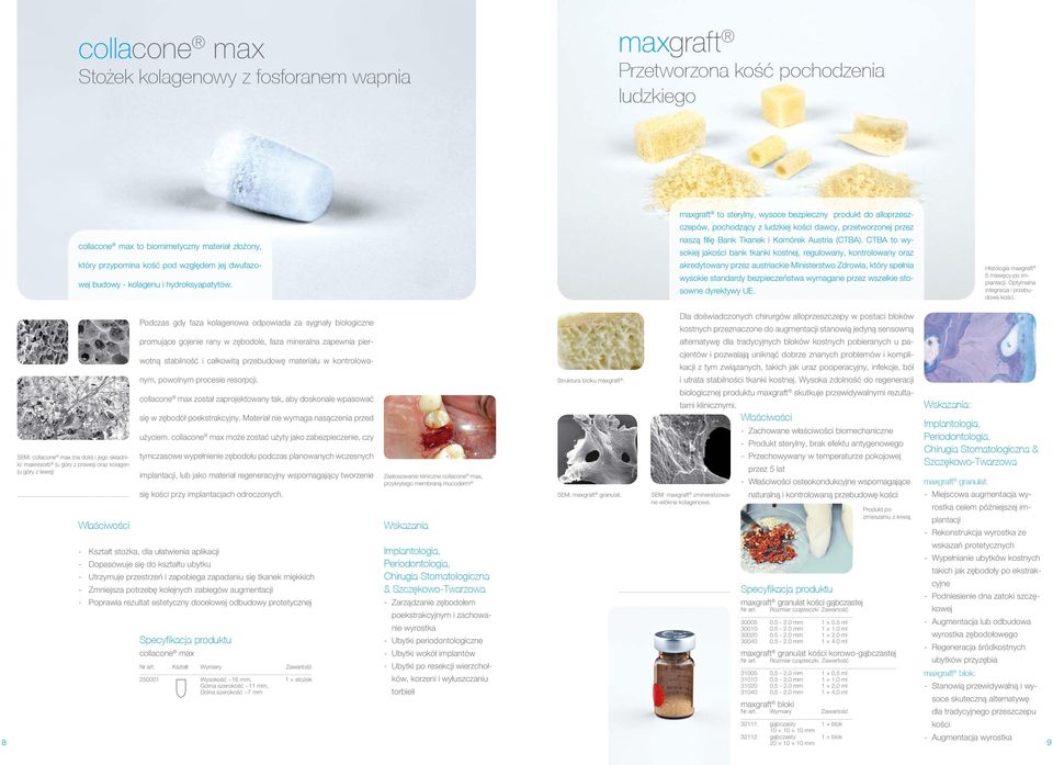 maxgraft to sterylny, wysoce bezpieczny produkt do alloprzeszczepów, pochodzący z ludzkiej kości dawcy, przetworzonej przez naszą filię Bank Tkanek i Komórek Austria (CTBA).