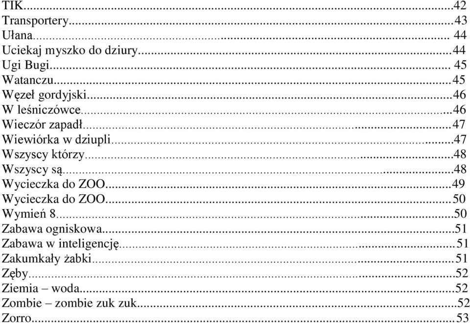..48 Wszyscy są...48 Wycieczka do ZOO...49 Wycieczka do ZOO...50 Wymień 8...50 Zabawa ogniskowa.