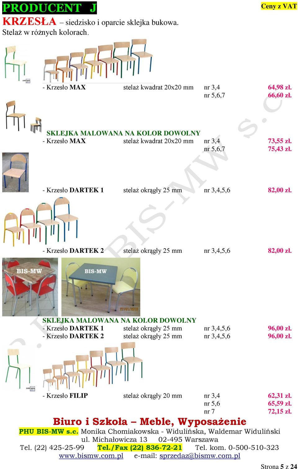 - Krzesło DARTEK 1 stelaż okrągły 25 mm nr 3,4,5,6 82,00 zł. - Krzesło DARTEK 2 stelaż okrągły 25 mm nr 3,4,5,6 82,00 zł.