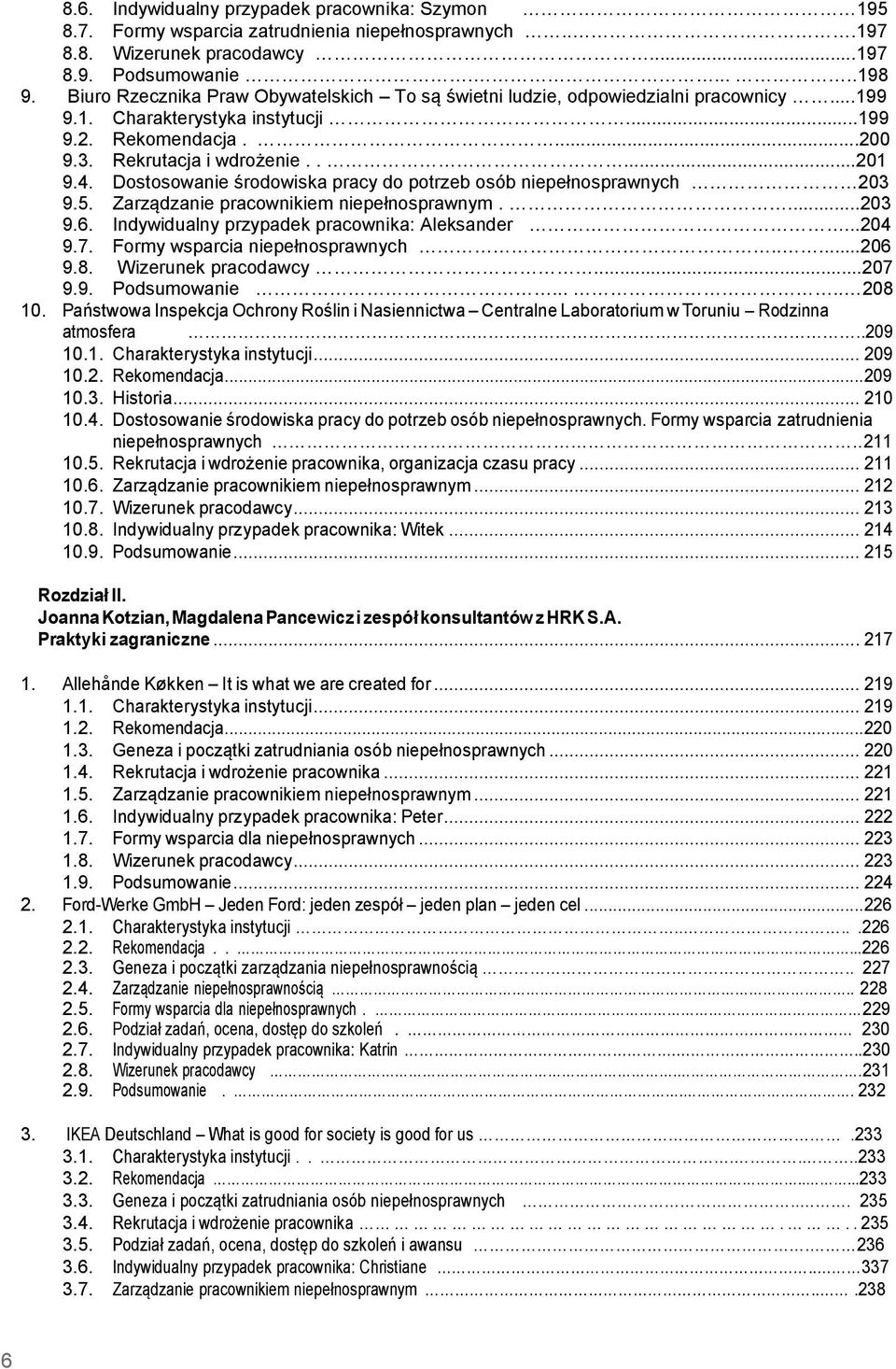 Dostosowanie środowiska pracy do potrzeb osób niepełnosprawnych 203 9.5. Zarządzanie pracownikiem niepełnosprawnym....203 9.6. Indywidualny przypadek pracownika: Aleksander...204 9.7.