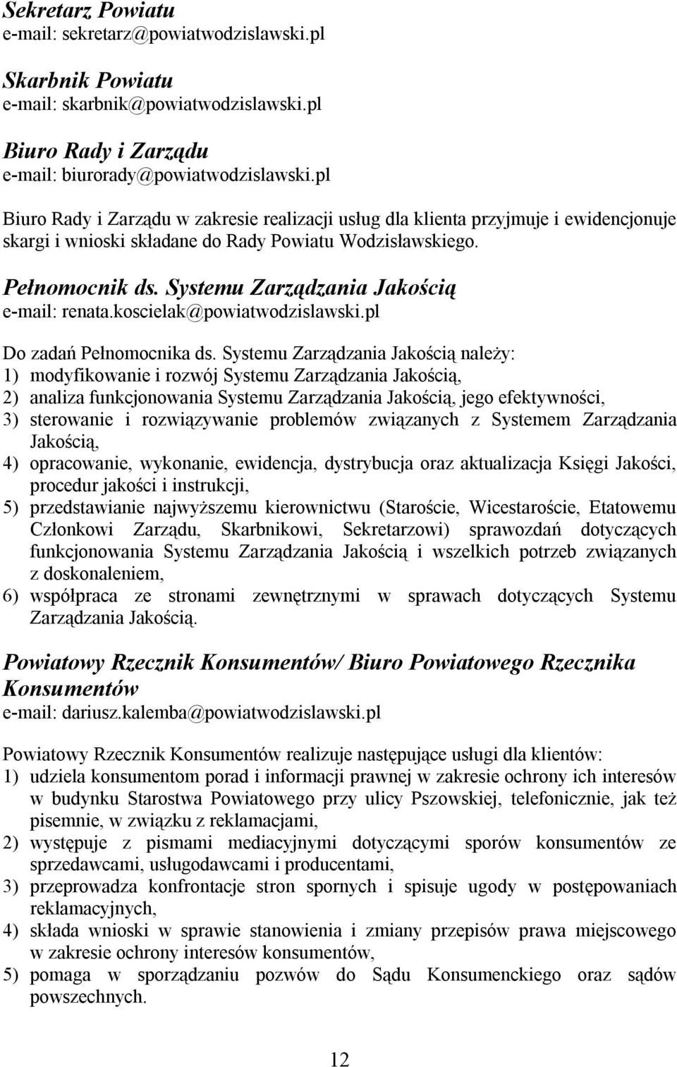 Systemu Zarządzania Jakością e-mail: renata.koscielak@powiatwodzislawski.pl Do zadań Pełnomocnika ds.