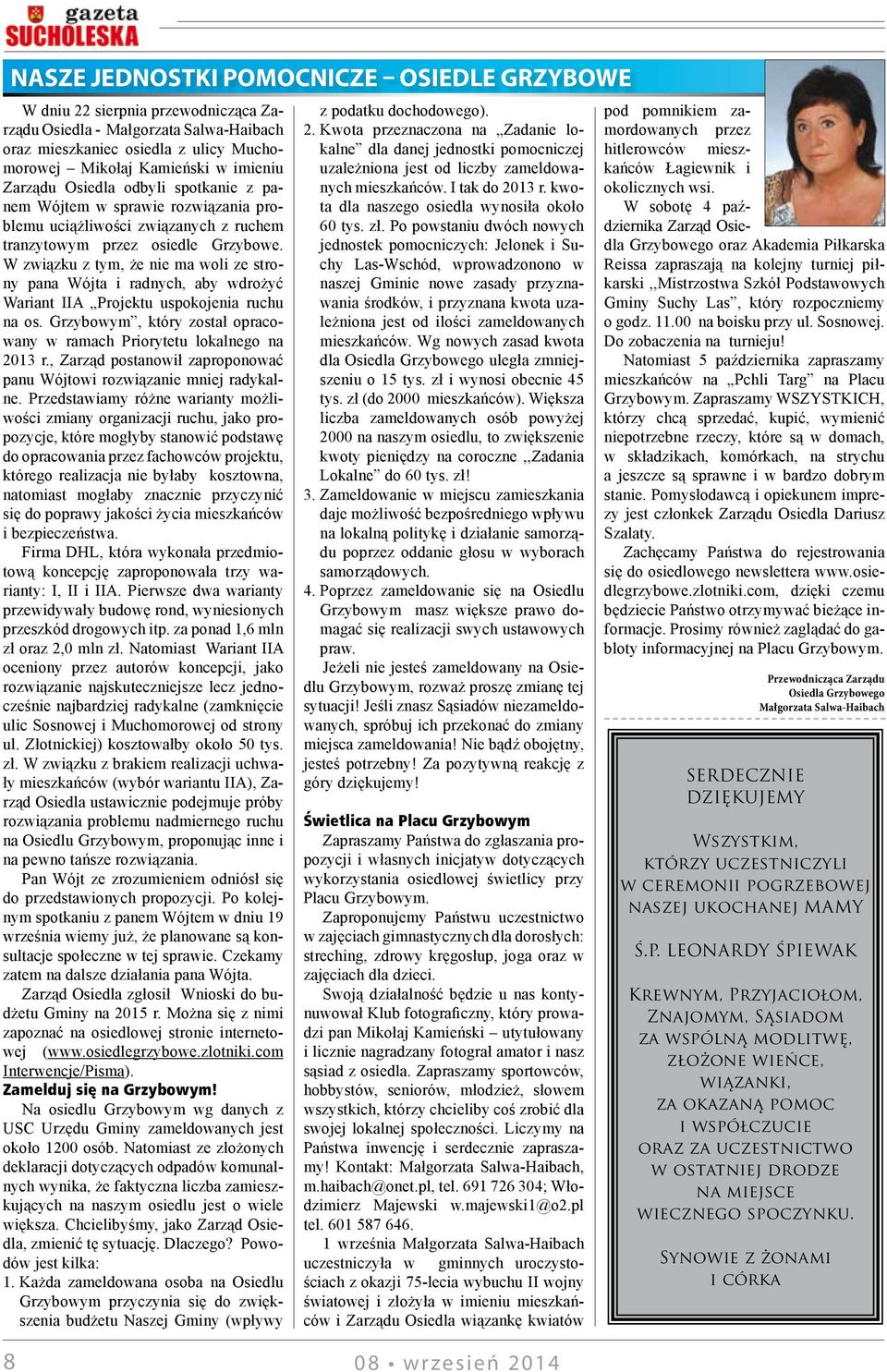 W związku z tym, że nie ma woli ze strony pana Wójta i radnych, aby wdrożyć Wariant IIA Projektu uspokojenia ruchu na os. Grzybowym, który został opracowany w ramach Priorytetu lokalnego na 203 r.