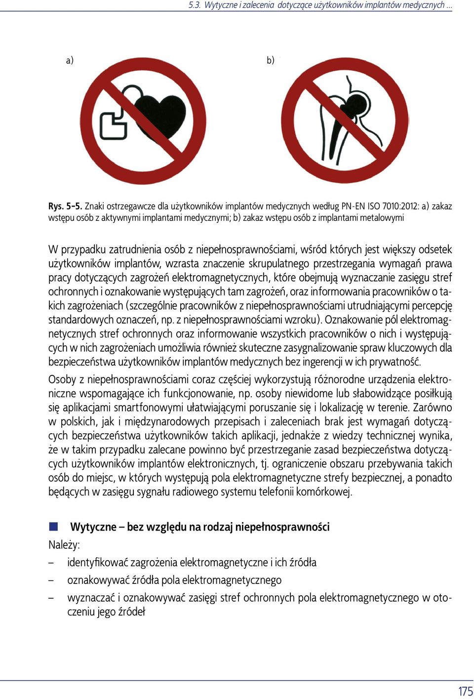 zatrudnienia osób z niepełnosprawnościami, wśród których jest większy odsetek użytkowników implantów, wzrasta znaczenie skrupulatnego przestrzegania wymagań prawa pracy dotyczących zagrożeń