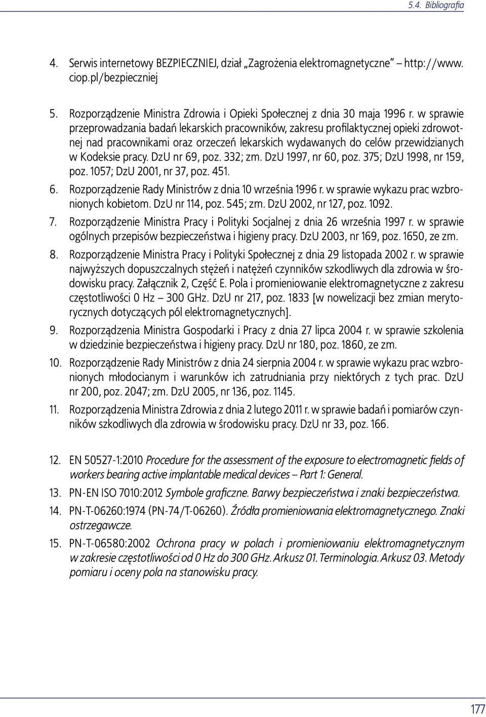 DzU nr 69, poz. 332; zm. DzU 1997, nr 60, poz. 375; DzU 1998, nr 159, poz. 1057; DzU 2001, nr 37, poz. 451. 6. Rozporządzenie Rady Ministrów z dnia 10 września 1996 r.