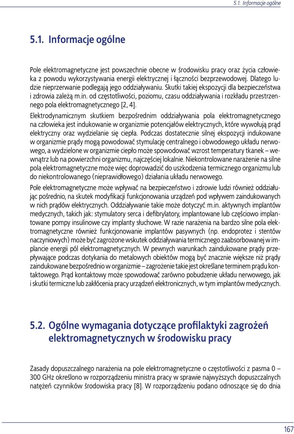 od częstotliwości, poziomu, czasu oddziaływania i rozkładu przestrzennego pola elektromagnetycznego [2, 4].
