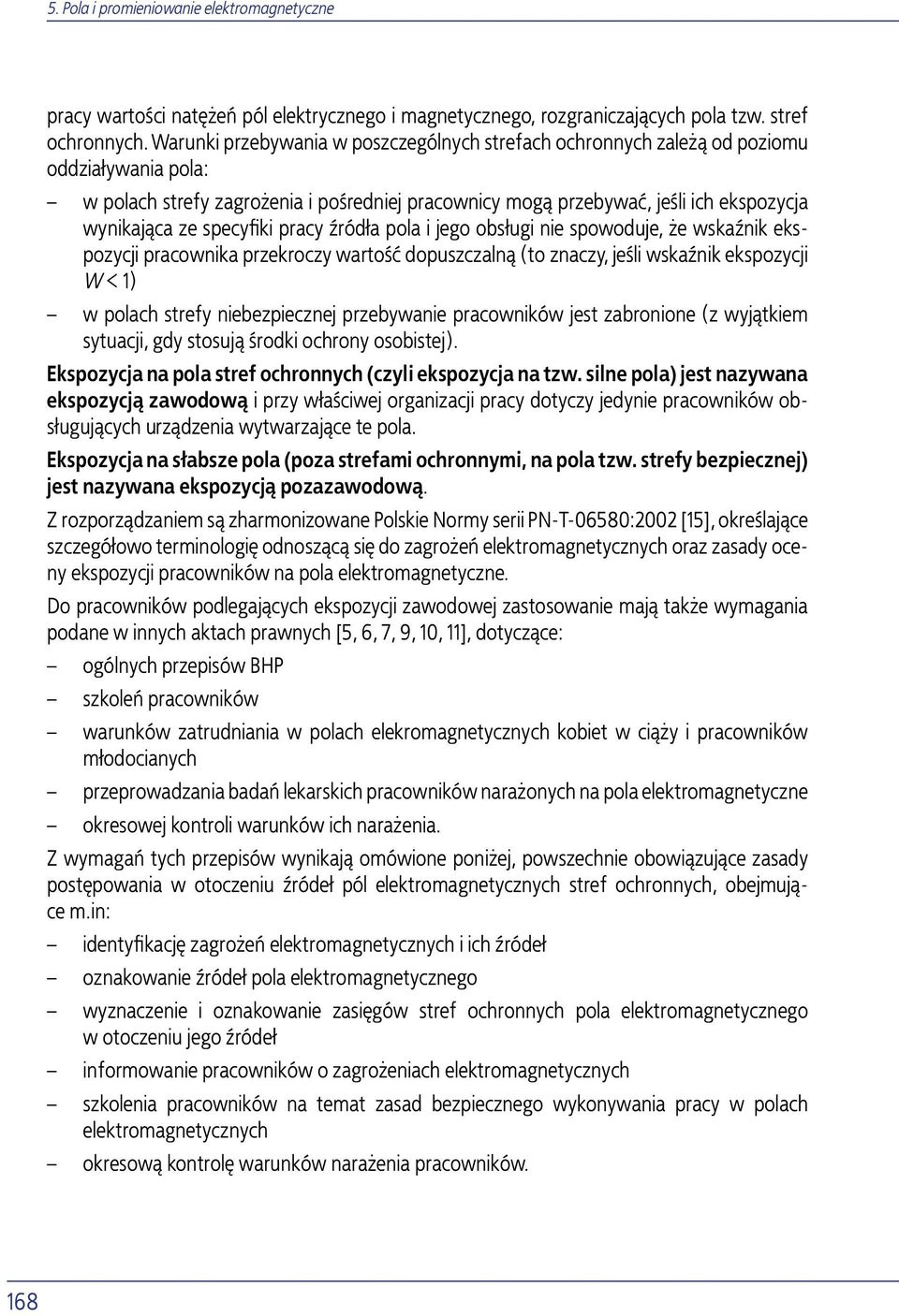 specyfiki pracy źródła pola i jego obsługi nie spowoduje, że wskaźnik ekspozycji pracownika przekroczy wartość dopuszczalną (to znaczy, jeśli wskaźnik ekspozycji W < 1) w polach strefy niebezpiecznej