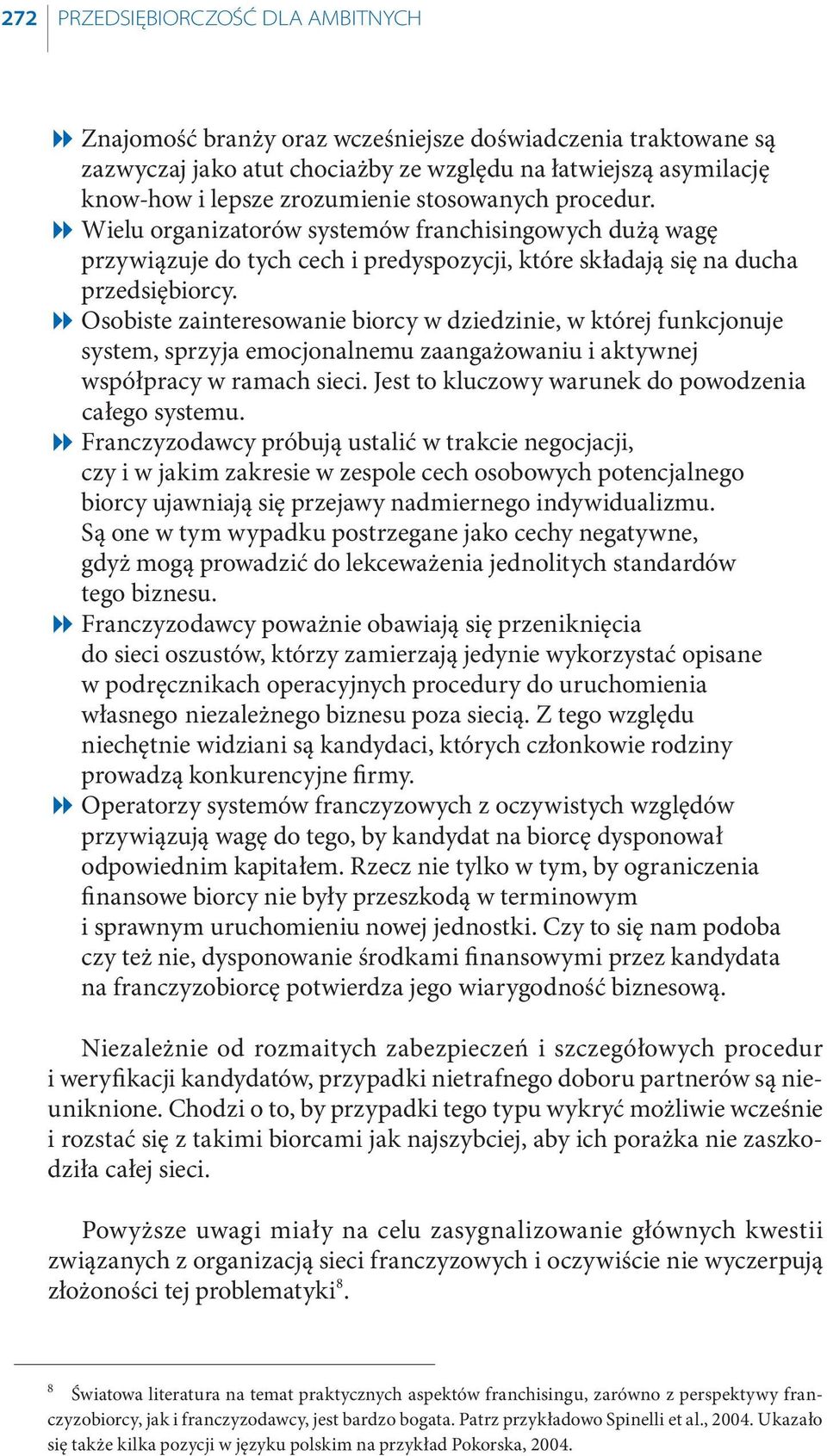 Osobiste zainteresowanie biorcy w dziedzinie, w której funkcjonuje system, sprzyja emocjonalnemu zaangażowaniu i aktywnej współpracy w ramach sieci.