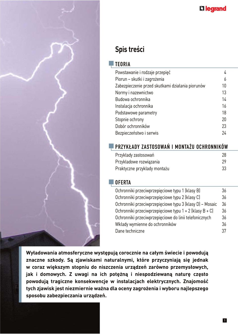 przykłady montażu 33 OFERTA Ochronniki przeciwprzepięciowe typu 1 (klasy B) 36 Ochronniki przeciwprzepięciowe typu 2 (klasy C) 36 Ochronniki przeciwprzepięciowe typu 3 (klasy D) Mosaic 36 Ochronniki