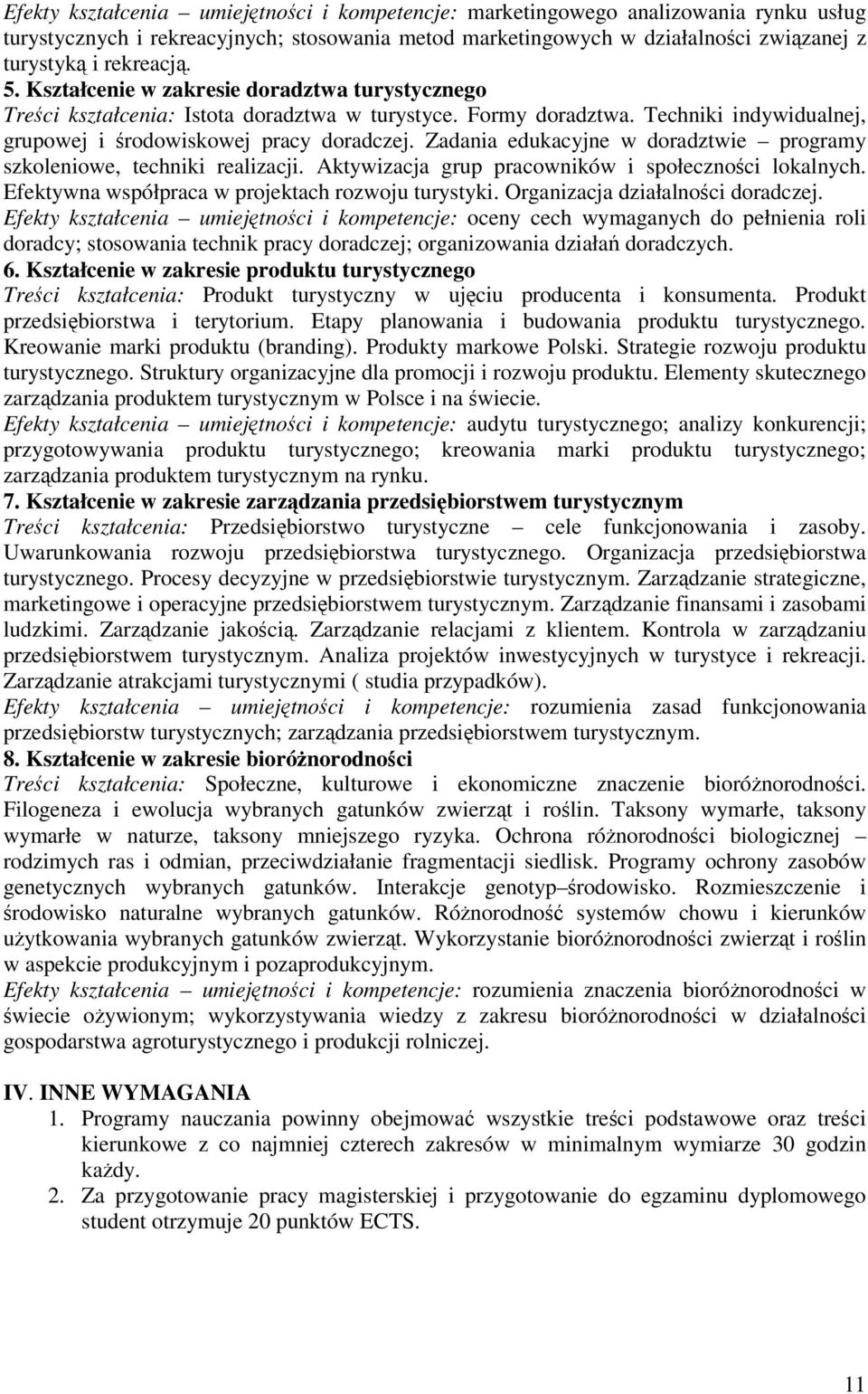 Zadania edukacyjne w doradztwie programy szkoleniowe, techniki realizacji. Aktywizacja grup pracowników i społecznoci lokalnych. Efektywna współpraca w projektach rozwoju turystyki.