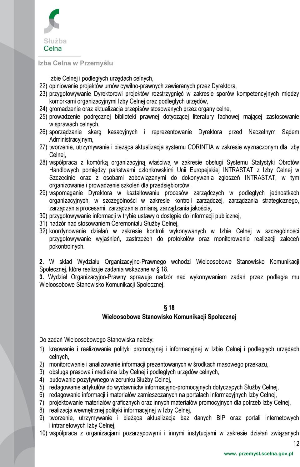 prawnej dotyczącej literatury fachowej mającej zastosowanie w sprawach celnych, 26) sporządzanie skarg kasacyjnych i reprezentowanie Dyrektora przed Naczelnym Sądem Administracyjnym, 27) tworzenie,