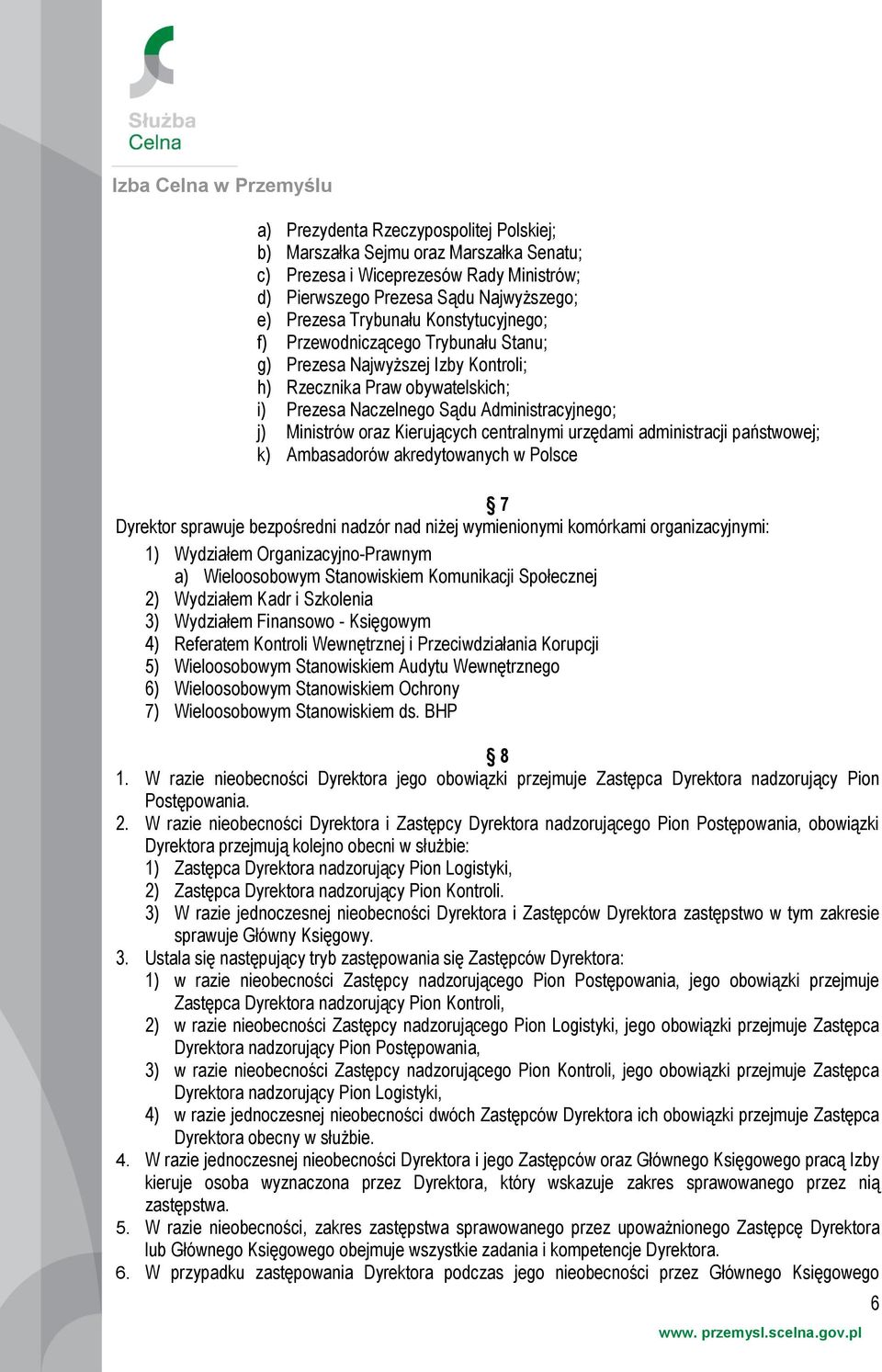 centralnymi urzędami administracji państwowej; k) Ambasadorów akredytowanych w Polsce 7 Dyrektor sprawuje bezpośredni nadzór nad niżej wymienionymi komórkami organizacyjnymi: 1) Wydziałem