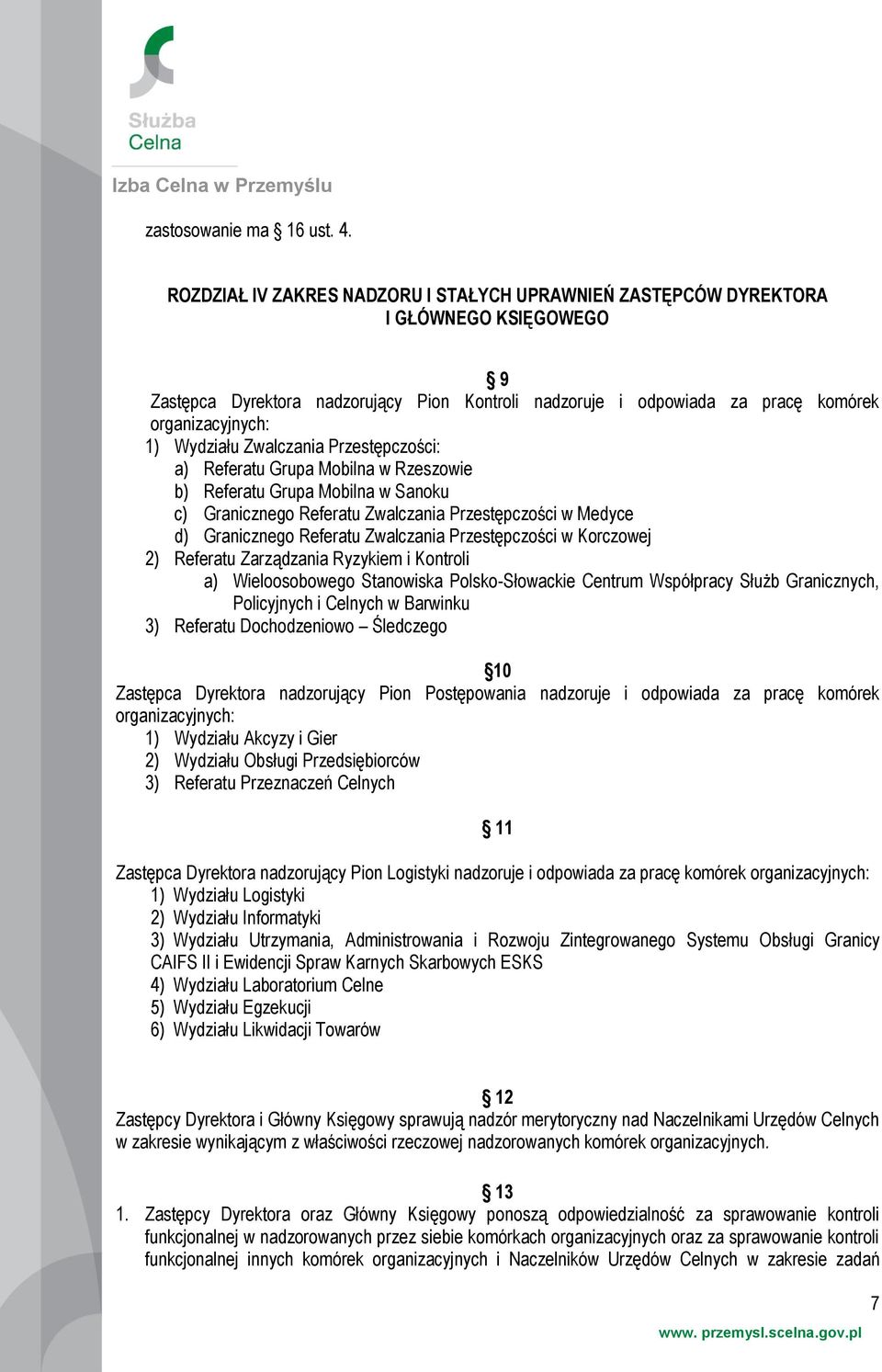 Wydziału Zwalczania Przestępczości: a) Referatu Grupa Mobilna w Rzeszowie b) Referatu Grupa Mobilna w Sanoku c) Granicznego Referatu Zwalczania Przestępczości w Medyce d) Granicznego Referatu